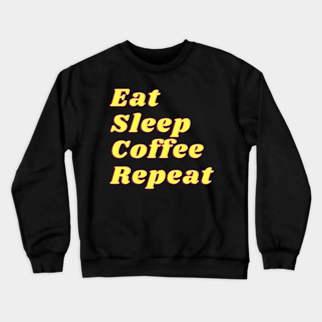 Eat Sleep Coffe Repeat Yellow Retro Crewneck Sweatshirt by Grove Designs